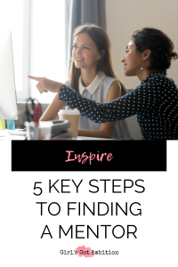 5 Key Steps To Finding A Mentor Girls Got Ambition