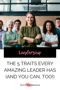 5 Traits Of Amazing Leaders Girls Got Ambition Pinterest